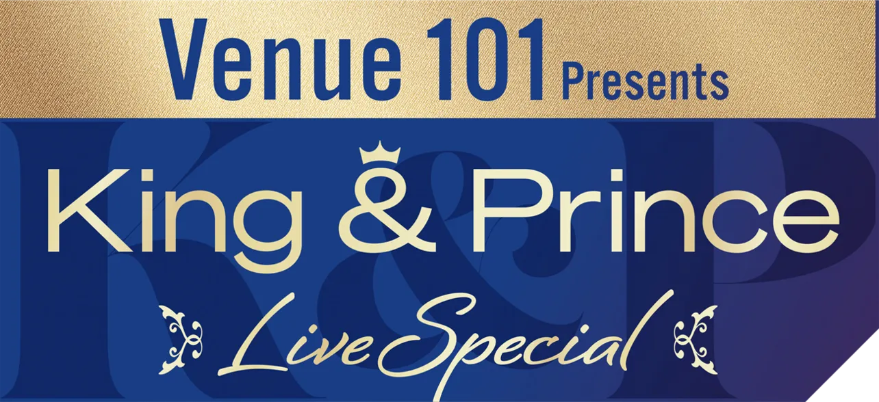 Venue101 Presents King & Prince LIVE SPECIAL